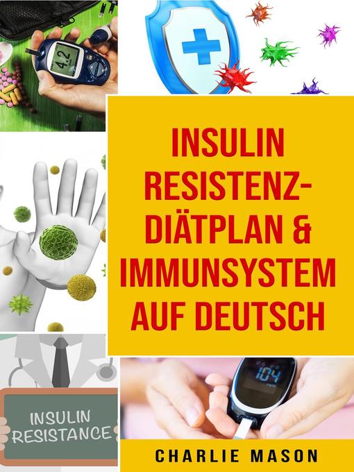 Title details for Insulinresistenz-Diätplan & Immunsystem Auf Deutsch by Charlie Mason - Available